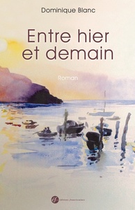Dominique Blanc - Entre hier et demain.