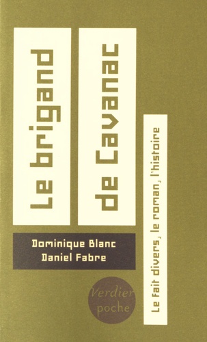 Dominique Blanc et Daniel Fabre - Le brigand de Cavanac - Le fait divers, le roman, l'histoire.