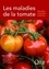 Les maladies de la tomate. Identifier, connaître, maîtriser
