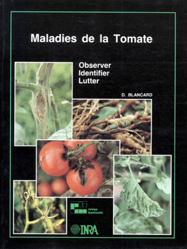 Dominique Blancard - Maladies De La Tomate. Observer, Identifier, Lutter.