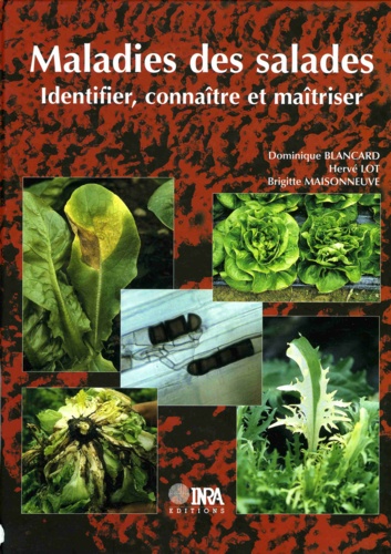 Dominique Blancard et Hervé Lot - Maladies des salades - Identifier, connaître et maîtriser.