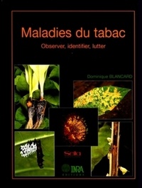 Dominique Blancard - Maladies Du Tabac. Observer, Identifier, Lutter.