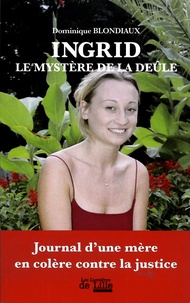 Dominique Blondiaux - Ingrid, Le Mystère de la Deûle - Journal d'une mère en colère contre la justice.