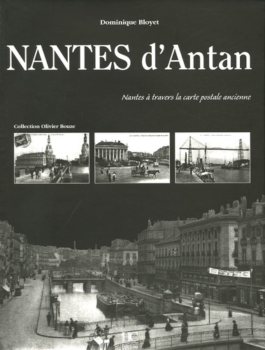 Dominique Bloyet - Nantes d'Antan - Nantes à travers la carte postale ancienne.