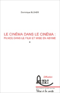 Dominique Blüher - Le cinéma dans le cinéma : film(s) dans le film et mise en abyme.