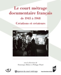 Dominique Blüher et Philippe Pilard - Le court métrage documentaire français de 1945 à 1968 - Créations et créateurs.