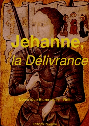 Dominique Blumenstihl-Roth - Jehanne, la délivrance - Une métaphysique de la libération.