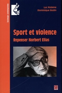 Dominique Bodin et Luc Robène - Sport et violence : Repenser Norbert Elias.