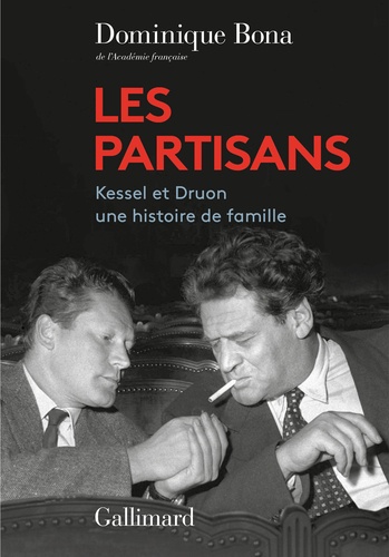 Dominique Bona - Les partisans - Kessel et Druon, une histoire de famille.