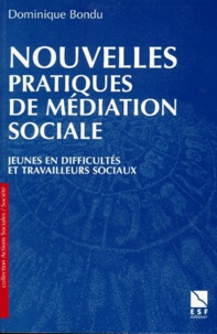 Dominique Bondu - Nouvelles Pratiques De Mediation Sociale. Jeunes En Difficultes Et Travailleurs Sociaux.