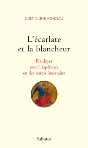 Dominique Bonnaud - L'écarlate et la blancheur - Plaidoyer pour l'espérance en des temps incertains.