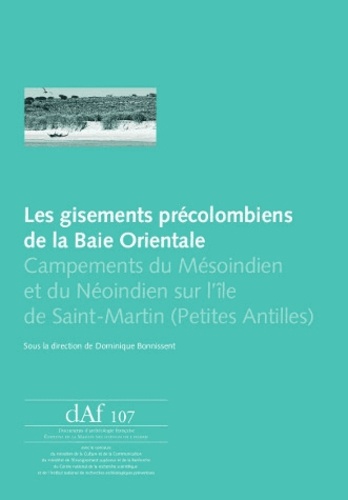 Dominique Bonnissent - Les gisements précolombiens de la Baie Orientale - Campements du Mésoindien et du Néoindien sur lîle de Saint-Martin (Petites Antilles).