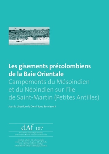 Dominique Bonnissent - Les gisements précolombiens de la Baie Orientale - Campements du Mésoindien et du Néoindien sur lîle de Saint-Martin (Petites Antilles).