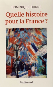 Dominique Borne - Quelle histoire pour la France ?.