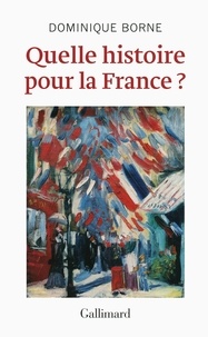 Dominique Borne - Quelle histoire pour la France ?.