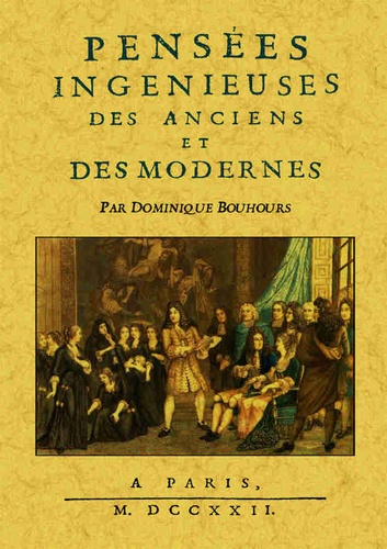 Dominique Bouhours - Pensées ingénieuses des anciens et des modernes.