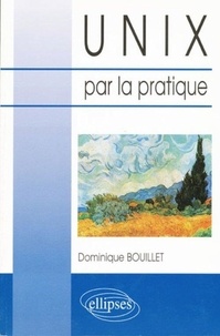Dominique Bouillet - UNIX par la pratique.