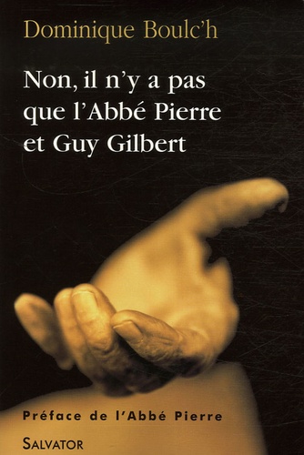 Dominique Boulc'h - Non, il n'y a pas que l'Abbé Pierre et Guy Gilbert.