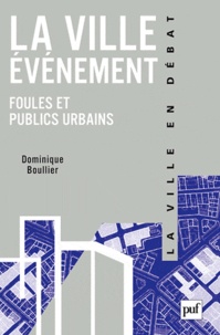 Dominique Boullier - La ville-événement - Foules et publics urbains.