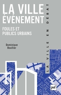 Dominique Boullier - La ville-événement - Foules et publics urbains.