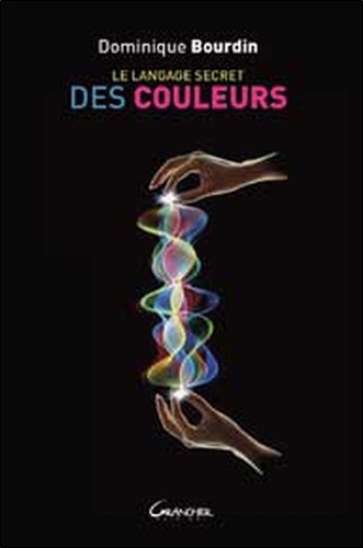 Dominique Bourdin - Le langage secret des couleurs.