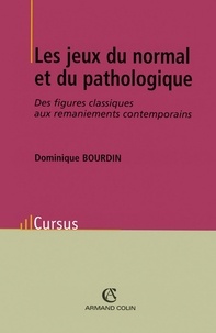 Dominique Bourdin - Les jeux du normal et du pathologique - Des figures classiques aux remaniements contemporains.