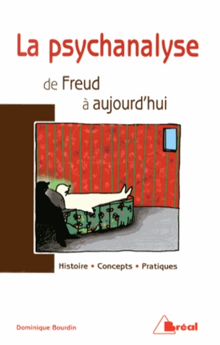 Dominique Bourdin - Psychanalyse de Freud à nos jours - Histoire, concepts, pratiques.