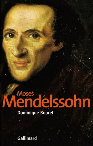 Dominique Bourel - Moses Mendelssohn - La naissance du judaïsme moderne.