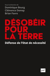 Dominique Bourg et Clémence Demay - Désobéir pour la Terre - Une défense de l'état de nécessité.