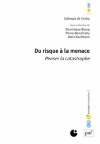 Dominique Bourg et Pierre-Benoît Joly - Du risque à la menace - Penser la catastrophe.