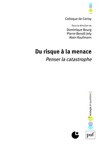 Dominique Bourg et Pierre-Benoît Joly - Du risque à la menace - Penser la catastrophe.