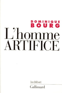 Dominique Bourg - L'homme artifice. - Le sens de la technique.