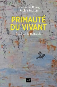 Dominique Bourg et Sophie Swaton - Primauté du vivant - Essai sur le pensable.