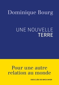 Dominique Bourg - Une nouvelle Terre.