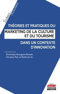 Dominique Bourgeon-Renault et Christine Petr - Théories et pratiques du marketing de la culture et du tourisme dans un contexte d'innovation.