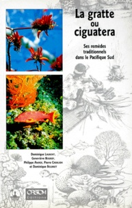 Dominique Bourret et Pierre Cabalion - La Gratte Ou Ciguatera. Ses Remedes Traditionnels Dans Le Pacifique Sud.