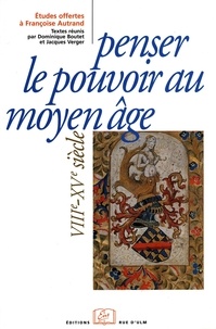 Dominique Boutet et Jacques Verger - Penser le pouvoir au Moyen Âge (VIIIe-XVe siècle).