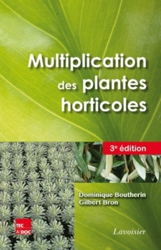 Dominique Boutherin et Gilbert Bron - Multiplication des plantes horticoles.
