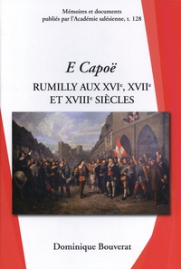 Dominique Bouverat - E Capoë : Rumilly aux XVIe, XVIIe et XVIIIe siècles.