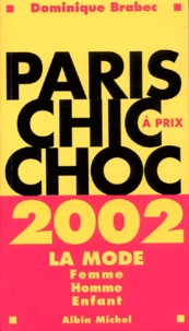 Dominique Brabec - Paris Chic A Prix Choc 2002. La Mode Femme, Homme, Enfant.