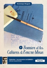 Dominique Bragard - Bonnier et les cahiers à l'encre bleue - Les souvenirs de Bonnier volume 2.