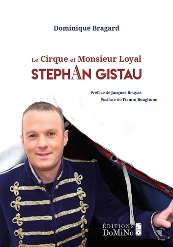 Dominique Bragard - Le Cirque et monsieur Loyal, Stéphan Gistau - collection Les étoiles du Cirque.