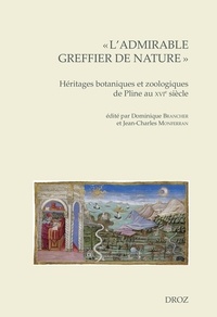 Dominique Brancher et Jean-Charles Monferran - "L'admirable greffier de nature" - Héritages botaniques et zoologiques de Pline au XVIe siècle.