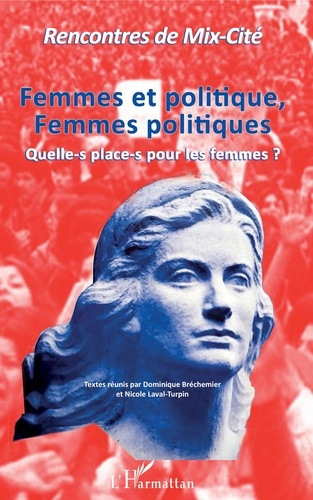 Femmes et politique, femmes politiques. Quelle-s place-s pour les femmes ? Rencontres de Mix-Cité