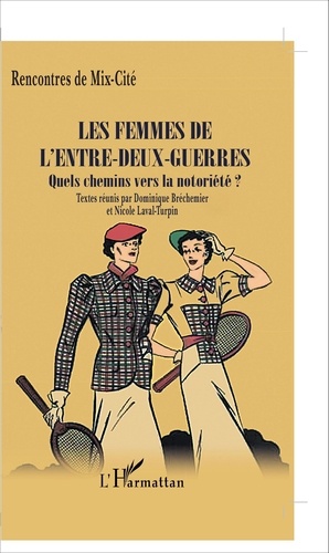 Dominique Bréchemier et Nicole Laval-Turpin - Les femmes de l'entre-deux-guerres - Quels chemins vers la notoriété ? Rencontres de Mix-cité.