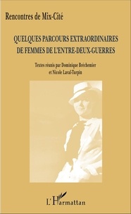 Dominique Bréchemier et Nicole Laval-Turpin - Quelques parcours extraordinaires de femmes de l'entre-deux-guerres.