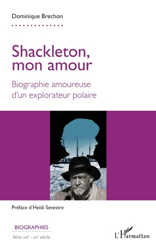 Shackleton, mon amour. Biographie amoureuse d'un explorateur polaire