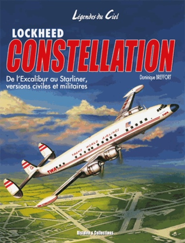 Dominique Breffort - Lockheed Constellation - De l'Excalibur au Starliner, versions civiles et militaires.