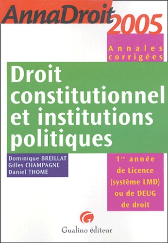Dominique Breillat et Gilles Champagne - Droit constitutionnel et institutions politiques 1e Année de Licence (système LMD) ou de DEUG de droit.