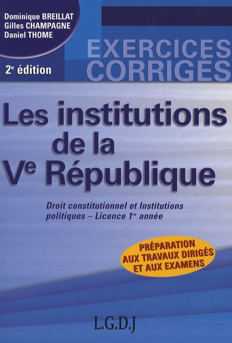 Dominique Breillat et Gilles Champagne - Droit constitutionnel et institutions politiques Licence 1e année - Les institutions de la Ve République.